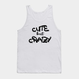 Cute But Crazy, Funny Cute But Psycho Friend Tank Top